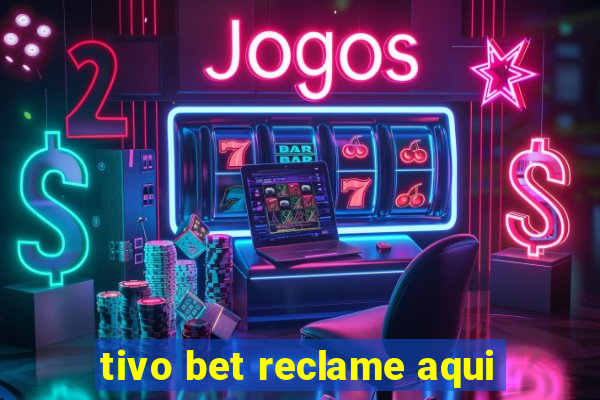 tivo bet reclame aqui